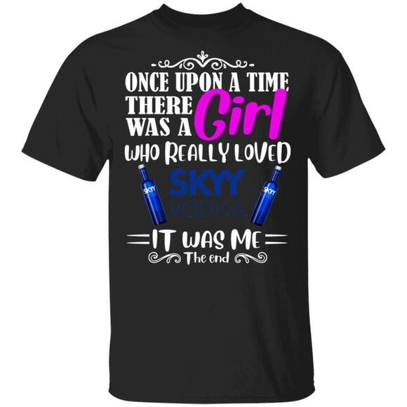 Other - Once Upon A Time There Was A Girl Loved Skyy Tshirt Vodka Tee All Day Tee
